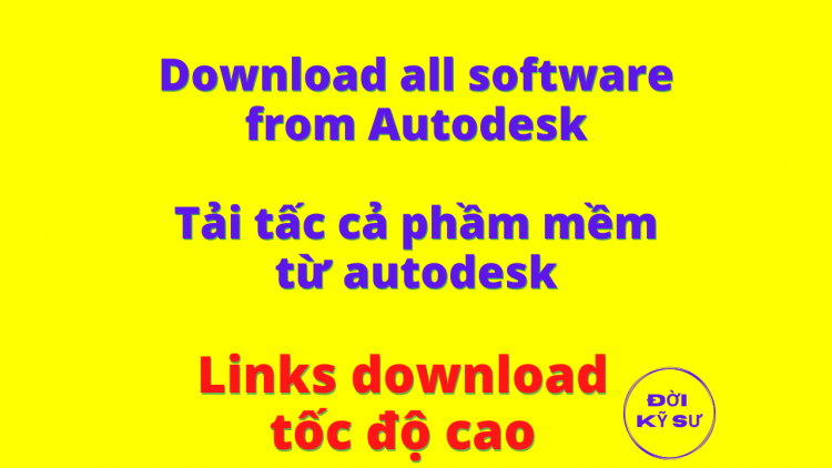 ✅ Tổng hợp Link download tất cả các phần mềm Autodesk 2023 – Link tải tốc độ cao từ Autodesk (3Mb/s~6Mb/s)